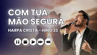 Hino 33 - Com Tua Mão Segura - Harpa Cristã