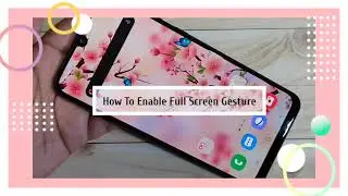 Как включить и использовать полноэкранные жесты на любом смартфоне Samsung Galaxy