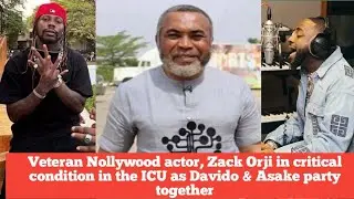 Veteran Nollywood actor, Zack Orji in critical condition in the ICU as Davido & Asake party together