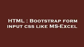 HTML : Bootstrap form input css like MS-Excel