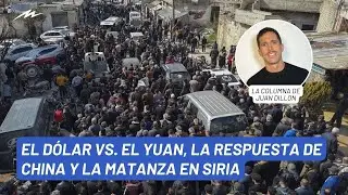 Juan Dillon: el d&oacute;lar vs. el yuan, la respuesta de China y la matanza en Siria