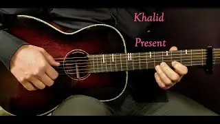 How to play KHALID - PRESENT  Acoustic Guitar Lesson - Tutorial