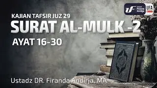 Tafsir Juz 29 : Surat Al-Mulk #2 - Ayat 16-30 - Ustadz Dr. Firanda Andirja M.A