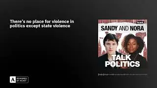 There's no place for violence in politics except state violence