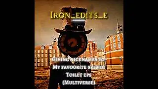 &ldquo;Giving random nicknames to Skibid toilet eps&rdquo; | Dom studio edit | #fyp #edit #skibiditoilet
