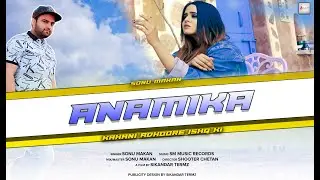 ANAMIKA Song By Sonu Makan Ft. Mohini Gupta | SM Music Records | Sikandar Termz