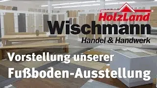 ►►►Holzland Wischmann pr&auml;sentiert: Unsere Fu&szlig;bodenausstellung◄◄◄