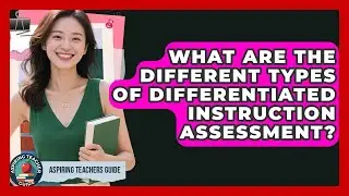 What Are The Different Types Of Differentiated Instruction Assessment? - Aspiring Teacher Guide