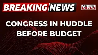 Breaking News | Congress Lok Sabha MPs Meet Before Budget Session | Latest Updates | Mirror Now