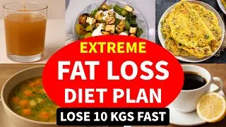Extreme Fat Loss Diet Plan - Lose 10 Kgs Fast | Full Day Indian Diet/Meal Plan For Extreme Fat Loss