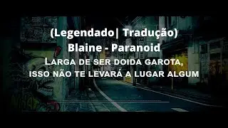 Blaine - Paranoid (Legendado| Tradu&ccedil;&atilde;o)