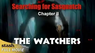 Searching For Sasquatch Chapter II: The Watchers | Documentary | Full Movie | Hosted by Jason Kenzie