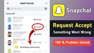 Fix Snapchat Friend Request Accept Something Went Wrong Problem | Snapchat Add Friend Problem 