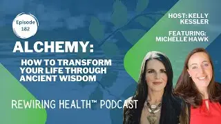 Alchemy: How To Transform Your Life Through Ancient Wisdom Featuring Michelle Hawk