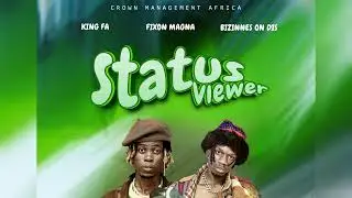 Status Viewer  by Bizznes On Dis  featuring Fixon Magna And King Fa (New Ugandan Music)2026