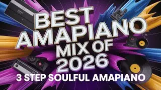 3 STEP SOULFUL AMAPIANO MIX 2026 UNRELEASED GEMS