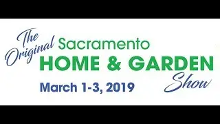 Home and Garden Show, March 1-3, Cal Expo