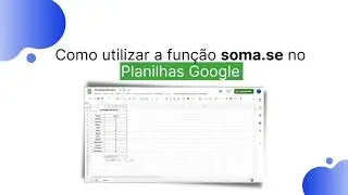Como utilizar a fun&ccedil;&atilde;o soma.se | Planilhas Google