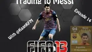 FIFA 13 Ultimate Team-Trading to Messi- Episode 19- Almost there!