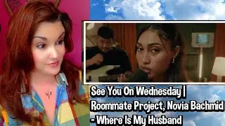 Reaction ~ See You On Wednesday | Roommate Project, Novia Bachmid - Where Is My Husband