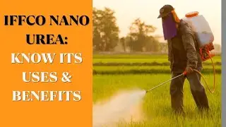 IFFCO Nano Urea:  The Only Nano Fertilizer Approved by Govt. | Nano Urea | Fertilizer | IFFCO