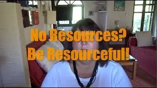 No Resources?  Be More Resourceful!
