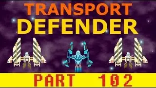 Game #98: Transport Defender [Part 102]