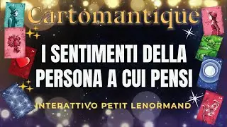I SENTIMENTI DELLA PERSONA A CUI PENSI 🌷🌟 SCOPRILI in questo INTERATTIVO PETIT LENORMAND