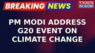 Breaking News | PM Modi Addresses G20 Event, Speaks About Environment And Climate Sustainability