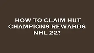 How to claim hut champions rewards nhl 22?