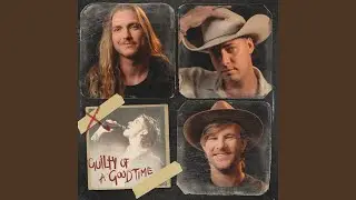 Guilty of a Good Time