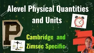 Physical Quantities and units-A LeveL Physics (Zimsec and Cambridge)