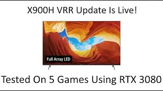 X900H VRR Update Is Live! - Tested On 5 Games Using RTX 3080