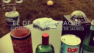 El de Tlaquepaque (Alejandro Villa) ft Insignia de Jalisco