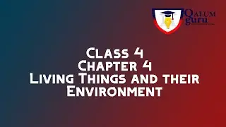 Science | Class 4 | Chapter 4 | Living Things and their Environment : Living things | Qalum Guru