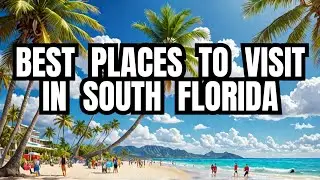 Top 15 Best Places to Visit in South Florida | Epic Travel Guide