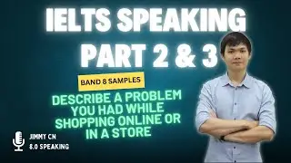 IELTS SPEAKING PART 2 + 3: Describe a problem you had while shopping online or in a store