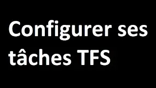 Configurer ses tâches TFS via le Portail Web