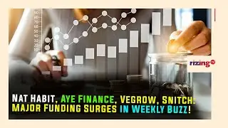 Nat Habit, Aye Finance, Vegrow, Snitch: Major Funding Surges In Weekly Buzz! | RizingBiz | Rizing