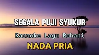 Segala Puji Syukur - Karaoke lagu Rohani || Nada Pria As=Do 