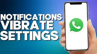 How to Make Notifications Vibrate Long on Whatsapp