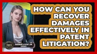 How Can You Recover Damages Effectively In Patent Litigation? - Trademark and Patent Law Experts