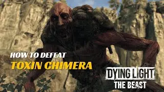 How to defeat Toxin (Chimera Boss Fight Guide) &ndash; Dying Light: The Beast