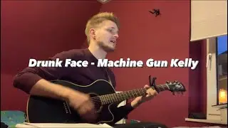 Drunk Face - Machine Gun Kelly (Acoustic Cover)
