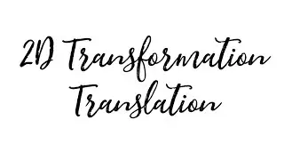 2D Transformation Part 1: Translation