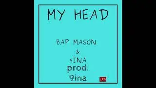 Bap Mason ft. 9INA -My Head (Prod.By 9INA)