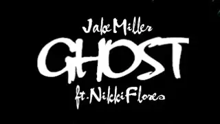 GHOST - Jake Miller ft. Nikki Flores LYRICS