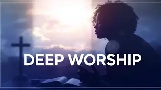 Deep Worship Songs For Breakthrough in 2025