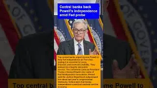 Central banks back Powell's independence amid Fed probe