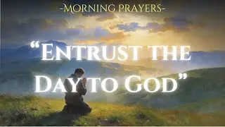 God&rsquo;s Faithful Presence Explained &mdash; How the Day Is Entrusted to God | Morning Prayer